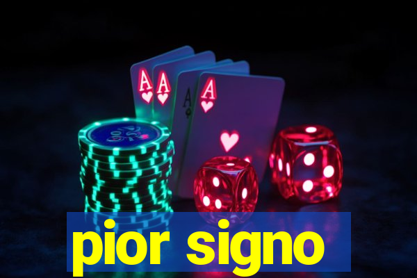 pior signo